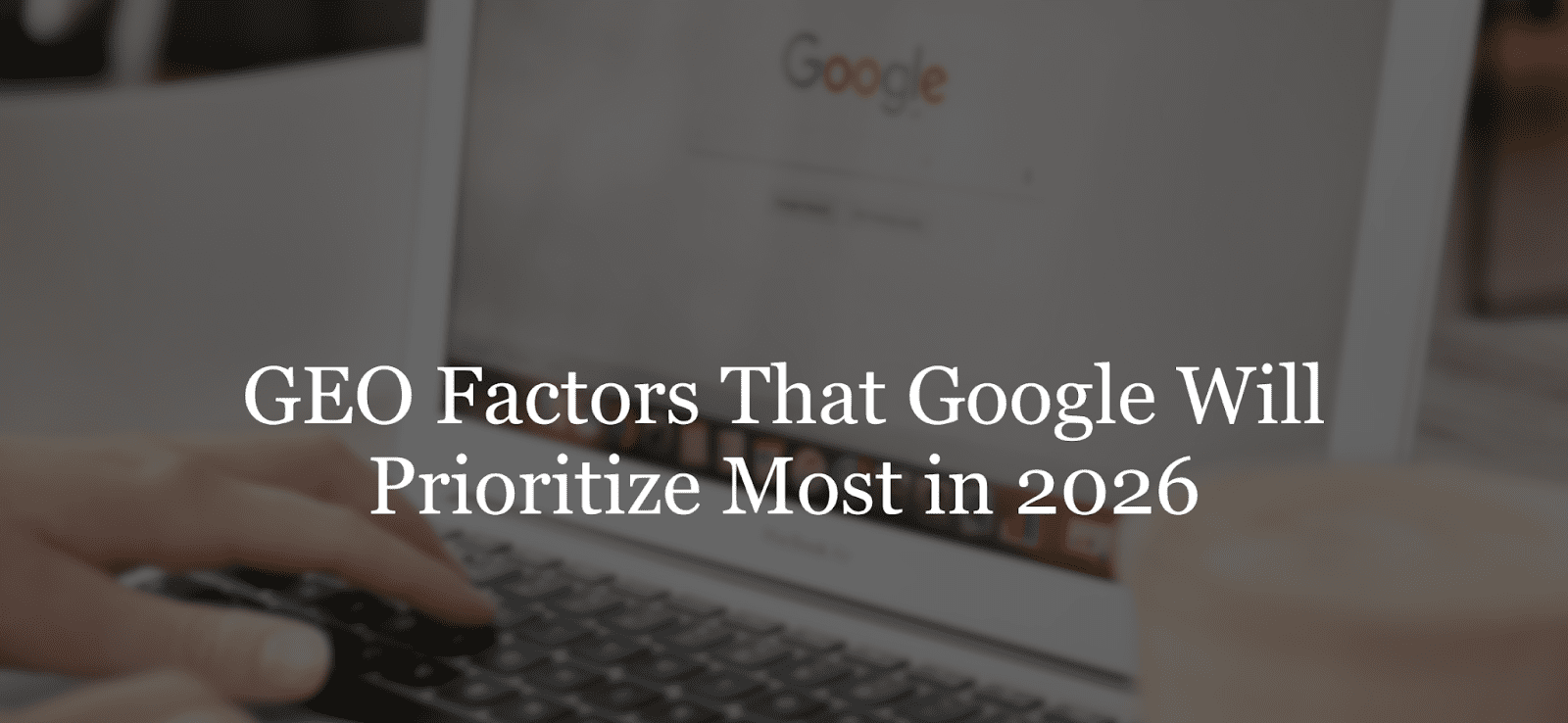 2026年Google最看重的GEO因素